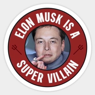 Elon Musk Is A Super Villain - Anti Billionaire Sticker